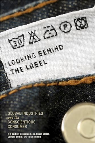 Imagen de archivo de Looking behind the Label: Global Industries and the Conscientious Consumer (Framing the Global) a la venta por BooksRun