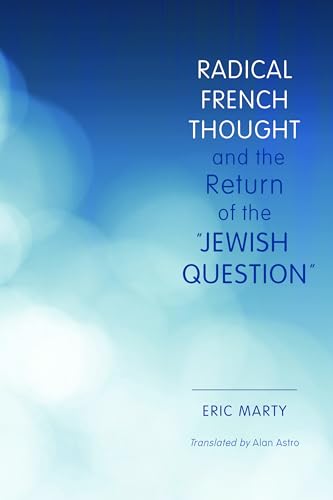 Stock image for Radical French Thought and the Return of the "Jewish Question" (Studies in Antisemitism) for sale by Irish Booksellers