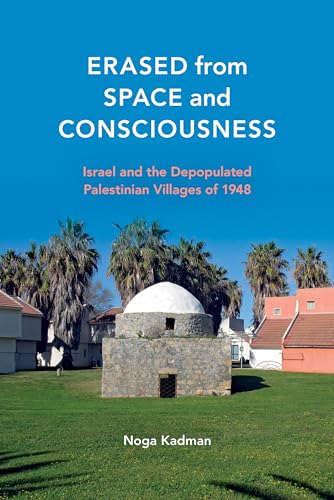 9780253016768: Erased from Space and Consciousness: Israel and the Depopulated Palestinian Villages of 1948