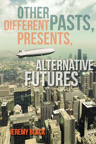 Stock image for Other Pasts, Different Presents, Alternative Futures for sale by THE SAINT BOOKSTORE