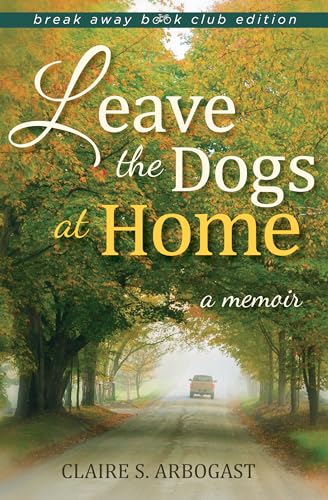 Stock image for Leave the Dogs at Home: A Memoir for sale by ThriftBooks-Dallas
