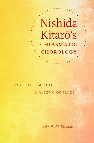 9780253017536: Nishida Kitar's Chiasmatic Chorology: Place of Dialectic, Dialectic of Place