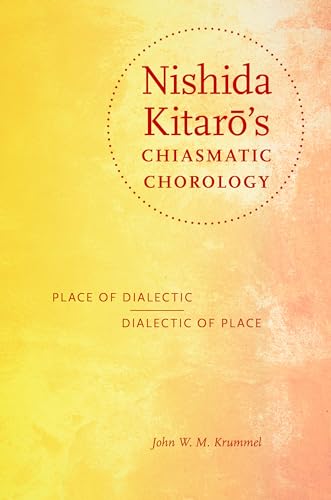 9780253017536: Nishida Kitarō's Chiasmatic Chorology: Place of Dialectic, Dialectic of Place (World Philosophies)