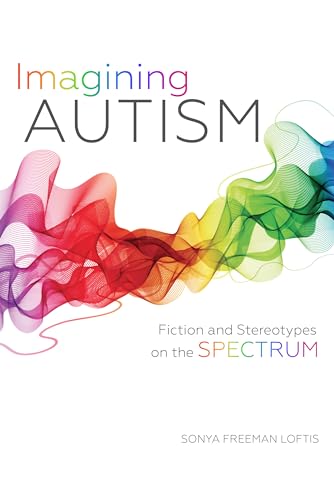 Stock image for Imagining Autism: Fiction and Stereotypes on the Spectrum for sale by Midtown Scholar Bookstore