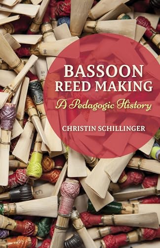 Imagen de archivo de Bassoon Reed Making: A Pedagogic History. a la venta por Colin Coleman Music