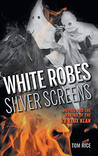 Beispielbild fr White Robes, Silver Screens: Movies and the Making of the Ku Klux Klan zum Verkauf von Irish Booksellers