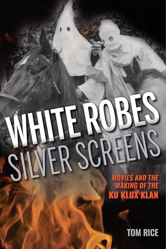 Stock image for White Robes, Silver Screens: Movies and the Making of the Ku Klux Klan for sale by Irish Booksellers