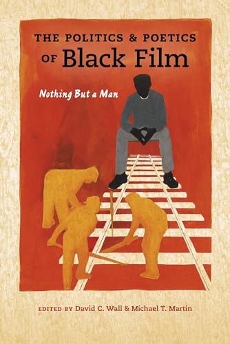 9780253018373: The Politics & Poetics of Black Film: Nothing But a Man