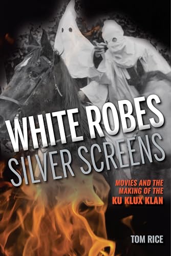 Beispielbild fr White Robes, Silver Screens : Movies and the Making of the Ku Klux Klan zum Verkauf von Better World Books: West
