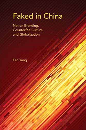 9780253018465: Faked in China: Nation Branding, Counterfeit Culture, and Globalization (Framing the Global)