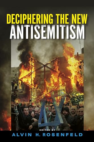 Stock image for Deciphering the New Antisemitism Chaouat, Bruno; Jikeli, Gnther; Marcus, Kenneth L.; Patterson, David S; Yakira, Elhanan; Arnold, Sina; Ben-Atar, Doron S.; Pascal, Bruckner; Cahan, Jean Axelrad; Eiglad, Eirik; Gliszcynska-Grabias, Aleksandra; Grigat, Stephan; Kntzel, Matthias; Kahmann, Bodo; Tuchman, Aryeh; Weitzman, Mark and Rosenfeld, Alvin H. for sale by Aragon Books Canada