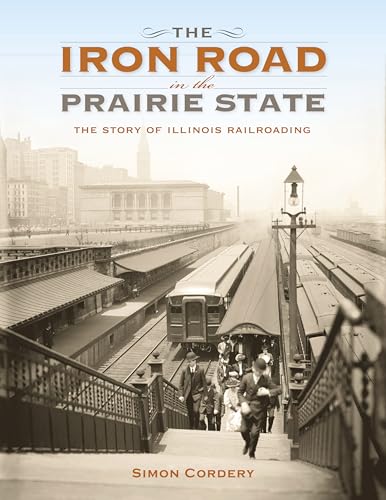 9780253019066: The Iron Road in the Prairie State: The Story of Illinois Railroading (Railroads Past and Present)