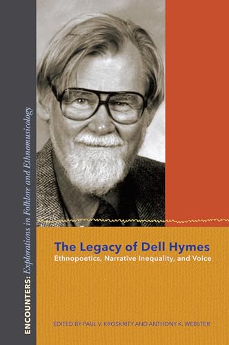 9780253019417: The Legacy of Dell Hymes: Ethnopoetics, Narrative Inequality, and Voice (Encounters: Explorations in Folklore and Ethnomusicology)
