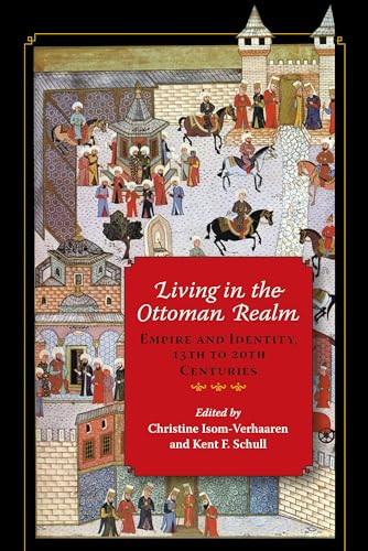 Stock image for Living in the Ottoman Realm: Empire and Identity, 13th to 20th Centuries for sale by One Planet Books