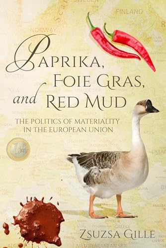 Beispielbild fr Paprika, Foie Gras, and Red Mud: The Politics of Materiality in the European Union (Framing the Global) zum Verkauf von One Planet Books