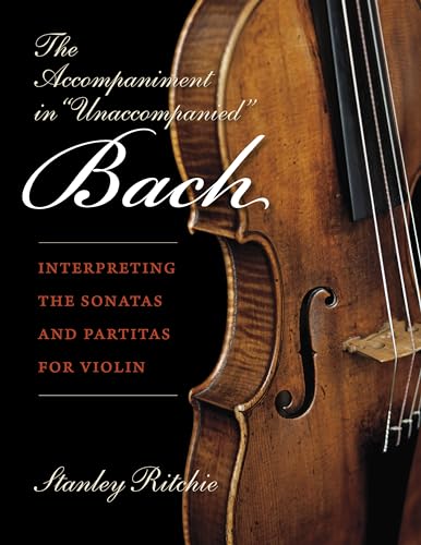 Beispielbild fr Accompaniment in "Unaccompanied" Bach: Interpreting the Sonatas and Partitas for Violin (Publications of the Early Music Institute) zum Verkauf von Monster Bookshop