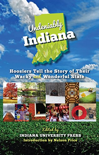 Imagen de archivo de Undeniably Indiana: Hoosiers Tell the Story of Their Wacky and Wonderful State a la venta por HPB Inc.