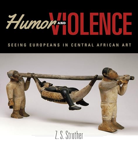 Stock image for Humor and Violence: Seeing Europeans in Central African Art (African Expressive Cultures) for sale by Powell's Bookstores Chicago, ABAA