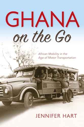 9780253022776: Ghana on the Go: African Mobility in the Age of Motor Transportation