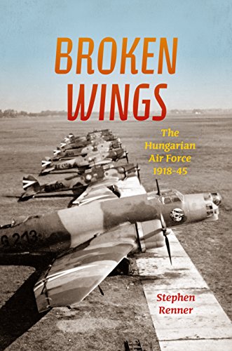 

Broken Wings: The Hungarian Air Force, 1918-45