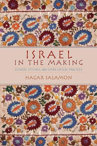 Imagen de archivo de Israel in the Making: Stickers, Stitches, and Other Critical Practices a la venta por HPB-Red