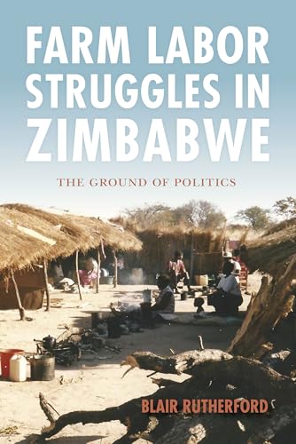 Stock image for Farm Labor Struggles in Zimbabwe: The Ground of Politics for sale by Midtown Scholar Bookstore