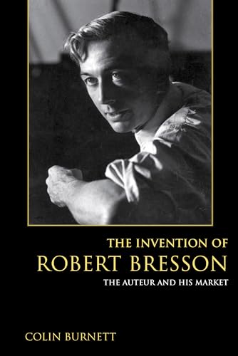 Stock image for The Invention of Robert Bresson: The Auteur and His Market for sale by Midtown Scholar Bookstore