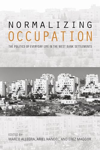 Beispielbild fr Normalizing Occupation: The Politics of Everyday Life in the West Bank Settlements zum Verkauf von Midtown Scholar Bookstore