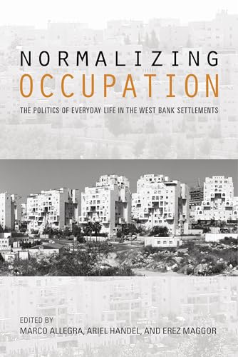 Beispielbild fr Normalizing Occupation: The Politics of Everyday Life in the West Bank Settlements zum Verkauf von California Books