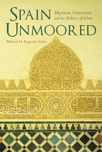 9780253024893: Spain Unmoored: Migration, Conversion, and the Politics of Islam (New Anthropologies of Europe)