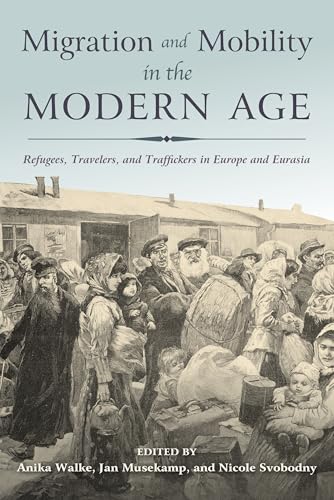 Stock image for Migration and Mobility in the Modern Age: Refugees, Travelers, and Traffickers in Europe and Eurasia for sale by HPB-Red