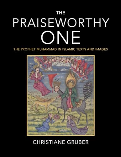 Beispielbild fr The Praiseworthy One: The Prophet Muhammad in Islamic Texts and Images zum Verkauf von Midtown Scholar Bookstore