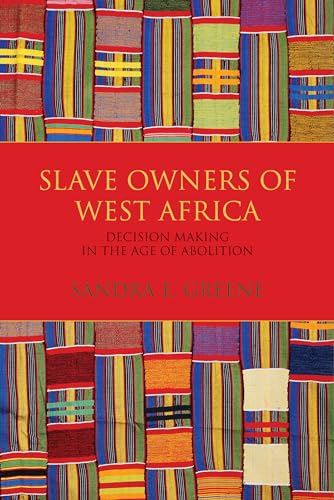 Imagen de archivo de Slave Owners of West Africa Decision Making in the Age of Abolition a la venta por PBShop.store US