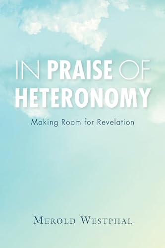 Beispielbild fr In Praise of Heteronomy: Making Room for Revelation zum Verkauf von ThriftBooks-Atlanta
