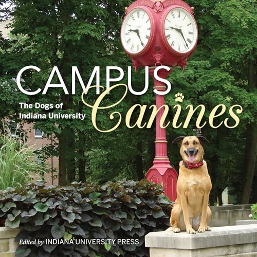 Imagen de archivo de Campus Canines: The Dogs of Indiana University a la venta por ThriftBooks-Atlanta