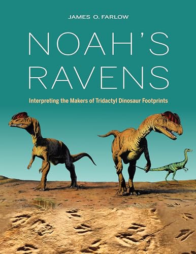 Imagen de archivo de Noah's Ravens: Interpreting the Makers of Tridactyl Dinosaur Footprints (Life of the Past) a la venta por Midtown Scholar Bookstore