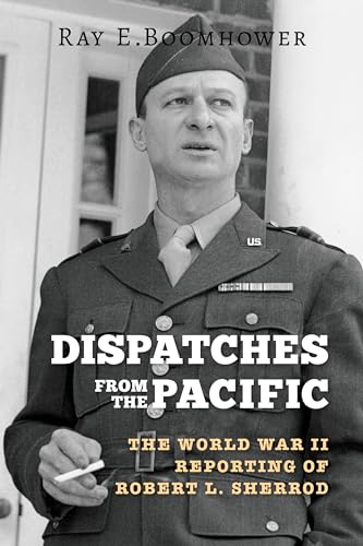Beispielbild fr Dispatches from the Pacific: The World War II Reporting of Robert L. Sherrod zum Verkauf von ThriftBooks-Dallas
