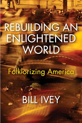 Beispielbild fr Rebuilding an Enlightened World : Folklorizing America zum Verkauf von Better World Books