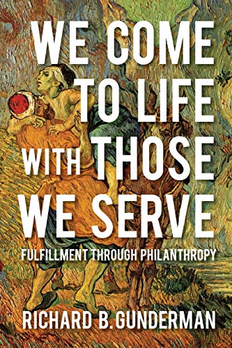 Stock image for We Come to Life with Those We Serve: Fulfillment through Philanthropy for sale by Bookmonger.Ltd