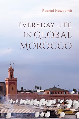 Stock image for Everyday Life in Global Morocco (Public Cultures of the Middle East and North Africa) for sale by Gulf Coast Books