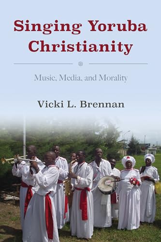 9780253032096: Singing Yoruba Christianity: Music, Media, and Morality (African Expressive Cultures)