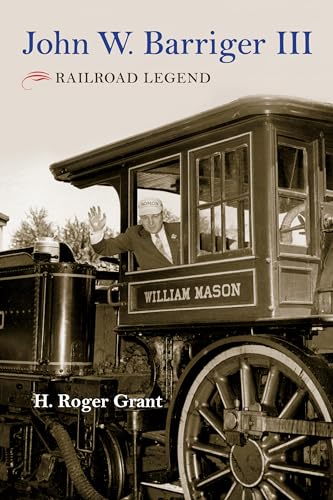 Stock image for John W. Barriger III: Railroad Legend (Railroads Past and Present) for sale by Midtown Scholar Bookstore
