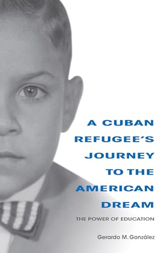 Stock image for A Cuban Refugee's Journey to the American Dream : The Power of Education for sale by Better World Books