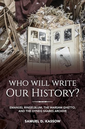 Imagen de archivo de Who Will Write Our History?: Emanuel Ringelblum, the Warsaw Ghetto, and the Oyneg Shabes Archive (The Helen and Martin Schwartz Lectures in Jewish Studies) a la venta por Books From California