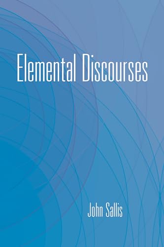 Stock image for Elemental Discourses (The Collected Writings of John Sallis) for sale by HPB-Red