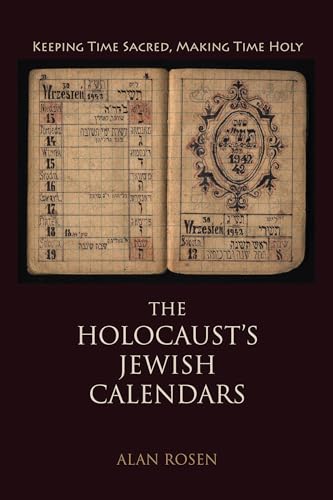 Beispielbild fr The Holocaust's Jewish Calendars : Keeping Time Sacred, Making Time Holy zum Verkauf von Better World Books