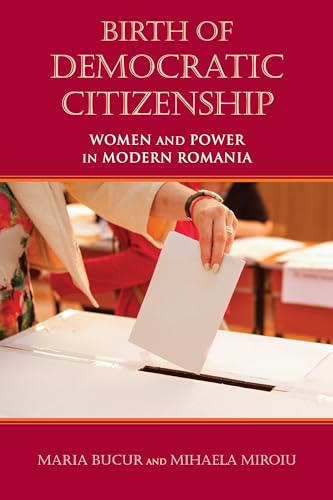 Beispielbild fr Birth of Democratic Citizenship: Women and Power in Modern Romania zum Verkauf von Redux Books