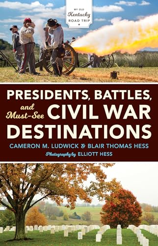 Stock image for Presidents, Battles, and Must-See Civil War Destinations: Exploring a Kentucky Divided for sale by ThriftBooks-Dallas