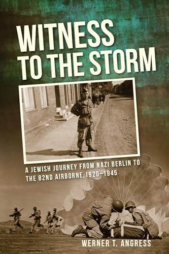 Stock image for Witness to the Storm : A Jewish Journey from Nazi Berlin to the 82nd Airborne, 1920-1945 for sale by Better World Books