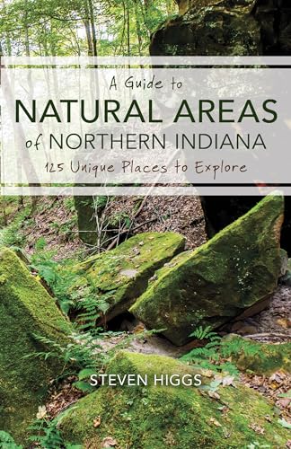 Stock image for A Guide to Natural Areas of Northern Indiana: 125 Unique Places to Explore (Indiana Natural Science) for sale by Midtown Scholar Bookstore